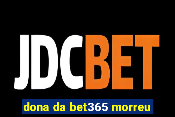 dona da bet365 morreu